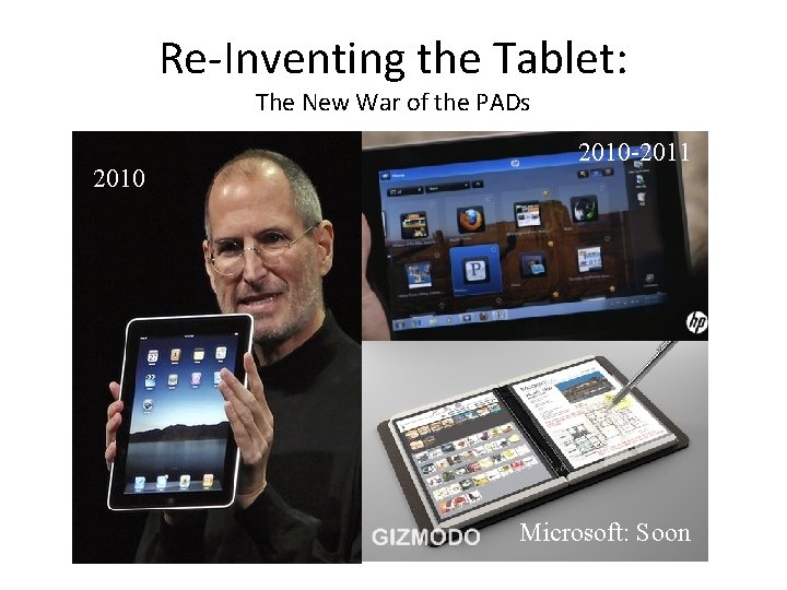 Re-Inventing the Tablet: The New War of the PADs 2010 -2011 Microsoft: Soon 