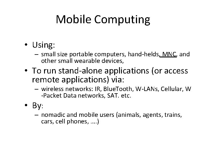 Mobile Computing • Using: – small size portable computers, hand-helds, MNC, and other small