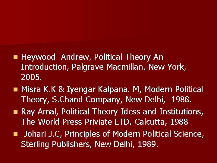 n n Heywood Andrew, Political Theory An Introduction, Palgrave Macmillan, New York, 2005. Misra n n Heywood Andrew, Political Theory An Introduction, Palgrave Macmillan, New York, 2005. Misra