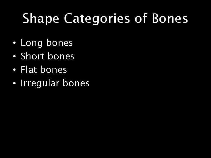 Shape Categories of Bones • • Long bones Short bones Flat bones Irregular bones