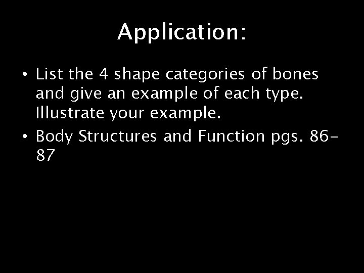 Application: • List the 4 shape categories of bones and give an example of