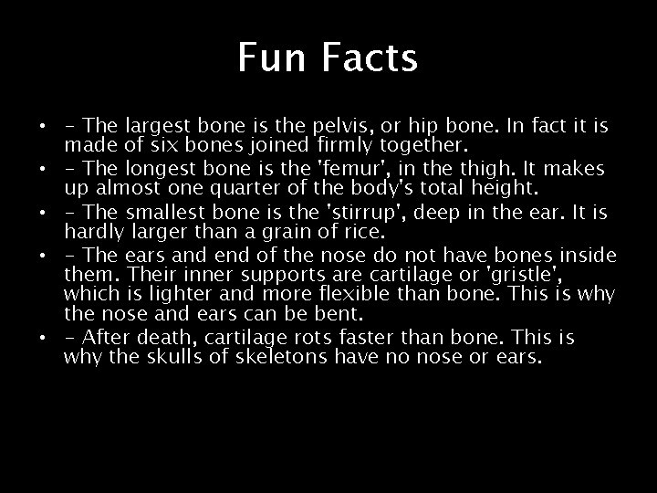 Fun Facts • - The largest bone is the pelvis, or hip bone. In