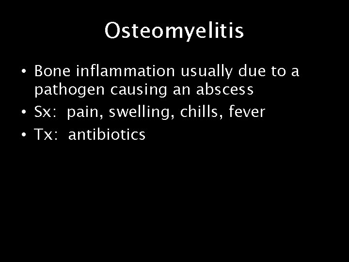 Osteomyelitis • Bone inflammation usually due to a pathogen causing an abscess • Sx: