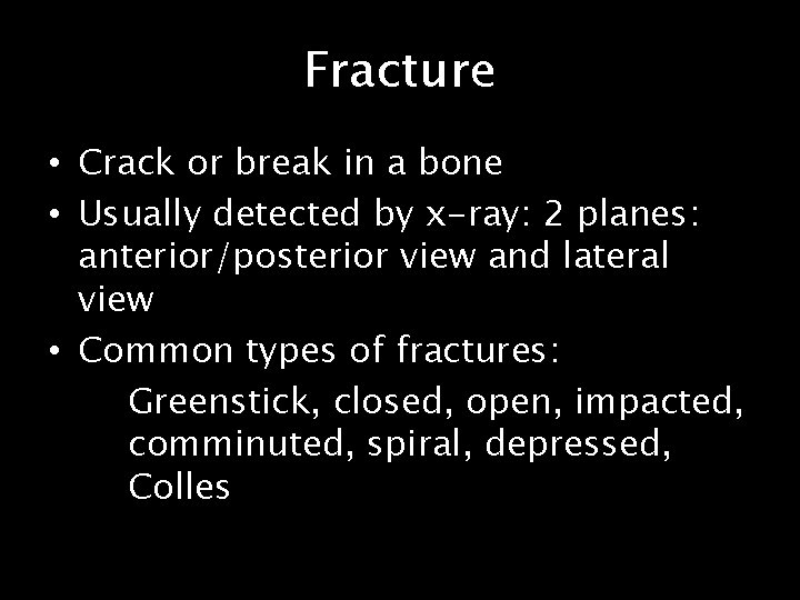 Fracture • Crack or break in a bone • Usually detected by x-ray: 2