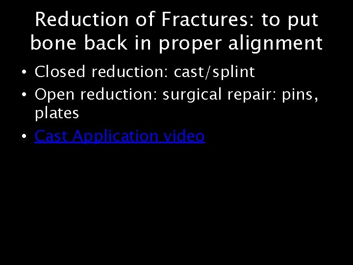 Reduction of Fractures: to put bone back in proper alignment • Closed reduction: cast/splint