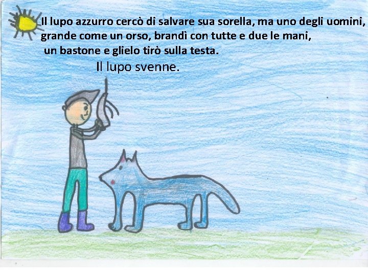 Il lupo azzurro cercò di salvare sua sorella, ma uno degli uomini, grande come