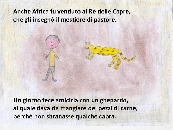 Anche Africa fu venduto al Re delle Capre, che gli insegnò il mestiere di