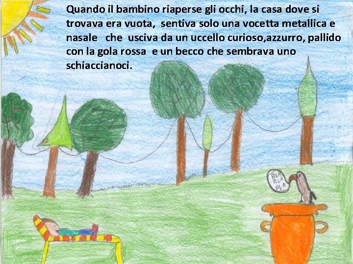 Quando il bambino riaperse gli occhi, la casa dove si trovava era vuota, sentiva