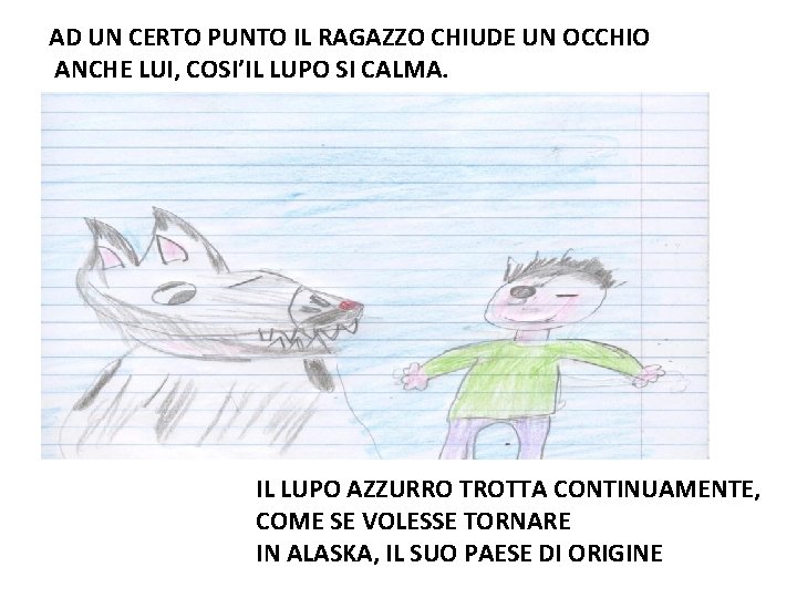 AD UN CERTO PUNTO IL RAGAZZO CHIUDE UN OCCHIO ANCHE LUI, COSI’IL LUPO SI