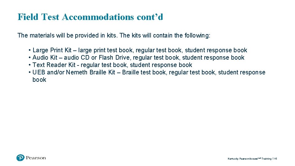 Field Test Accommodations cont’d The materials will be provided in kits. The kits will