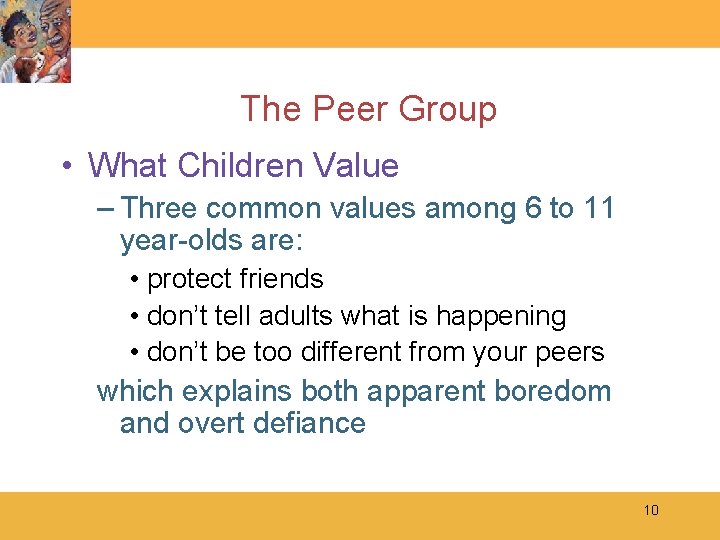 The Peer Group • What Children Value – Three common values among 6 to