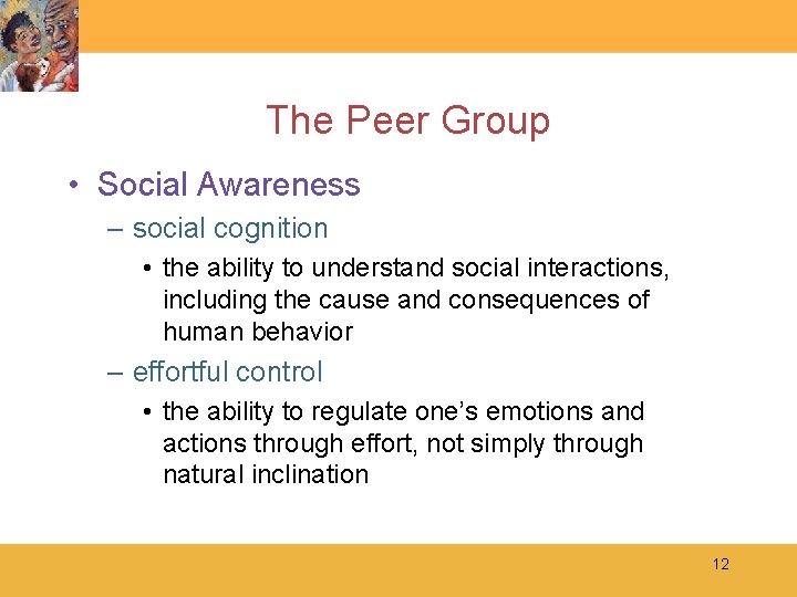 The Peer Group • Social Awareness – social cognition • the ability to understand