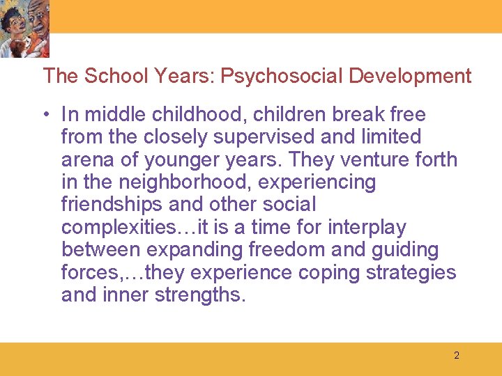 The School Years: Psychosocial Development • In middle childhood, children break free from the