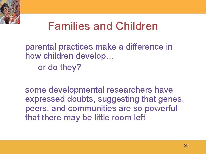 Families and Children parental practices make a difference in how children develop… or do