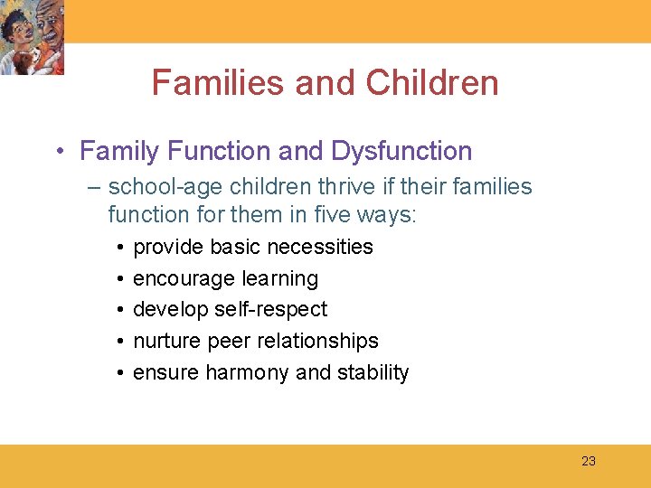 Families and Children • Family Function and Dysfunction – school-age children thrive if their