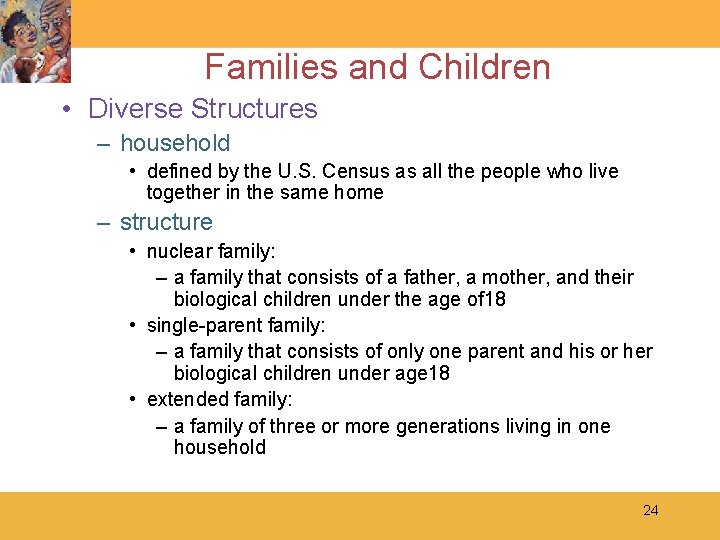 Families and Children • Diverse Structures – household • defined by the U. S.