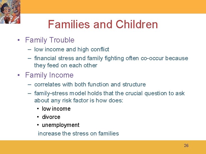 Families and Children • Family Trouble – low income and high conflict – financial