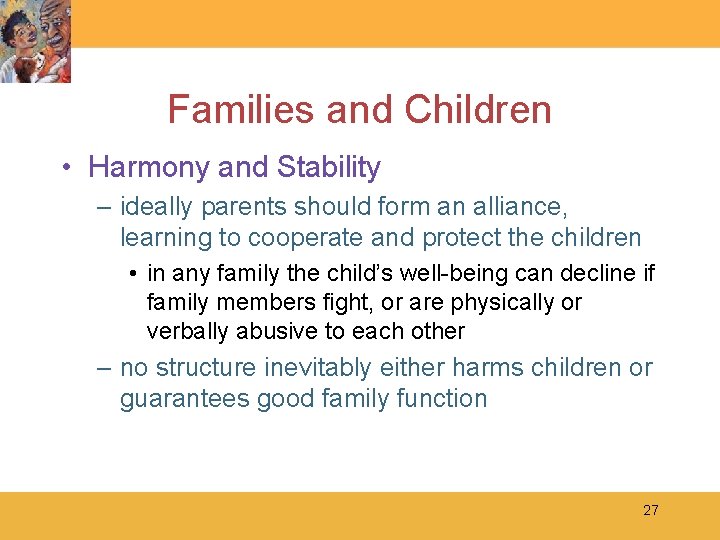 Families and Children • Harmony and Stability – ideally parents should form an alliance,