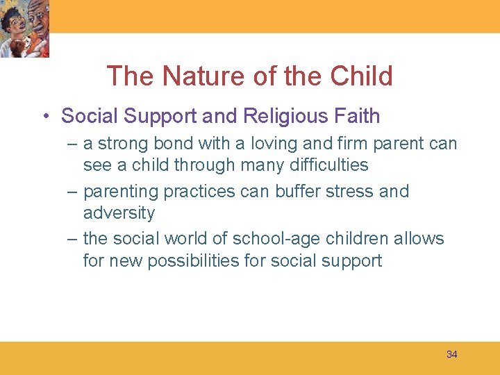 The Nature of the Child • Social Support and Religious Faith – a strong