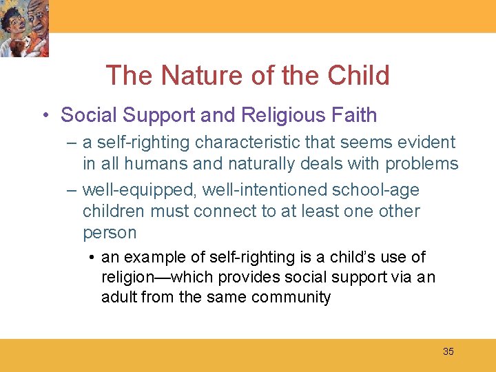 The Nature of the Child • Social Support and Religious Faith – a self-righting