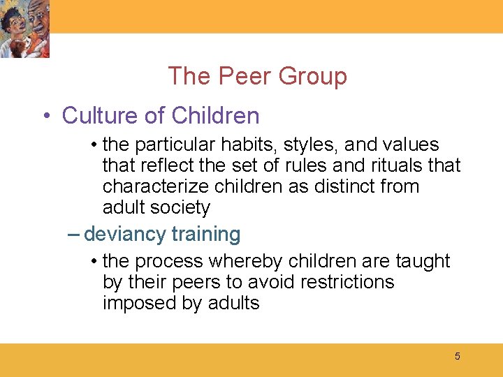 The Peer Group • Culture of Children • the particular habits, styles, and values