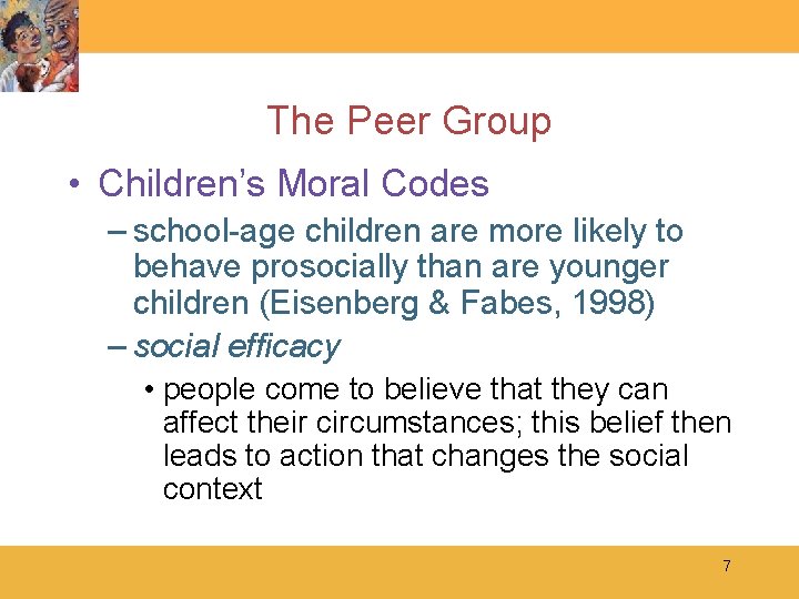 The Peer Group • Children’s Moral Codes – school-age children are more likely to