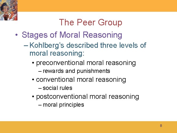 The Peer Group • Stages of Moral Reasoning – Kohlberg’s described three levels of