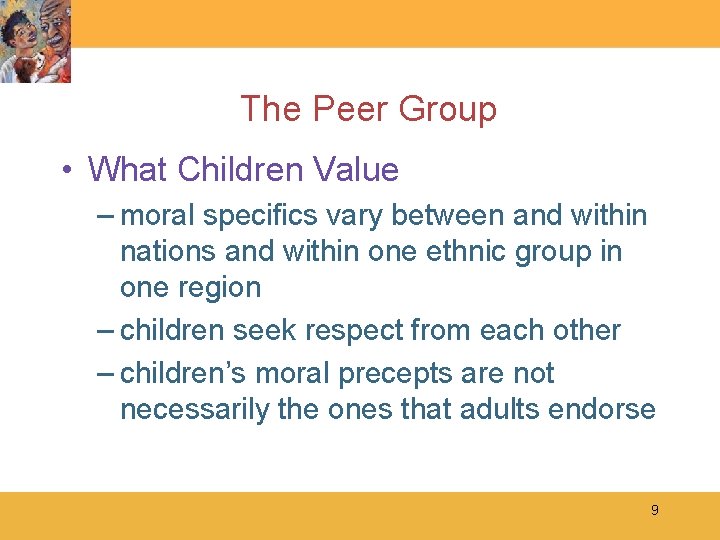 The Peer Group • What Children Value – moral specifics vary between and within