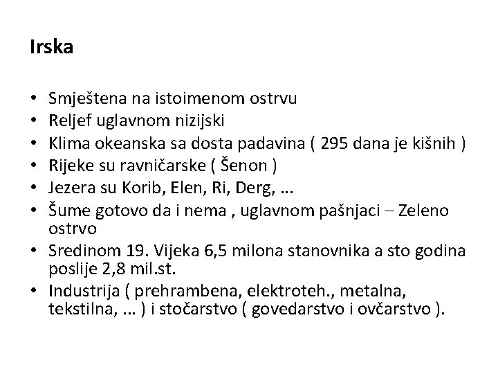 Irska Smještena na istoimenom ostrvu Reljef uglavnom nizijski Klima okeanska sa dosta padavina (