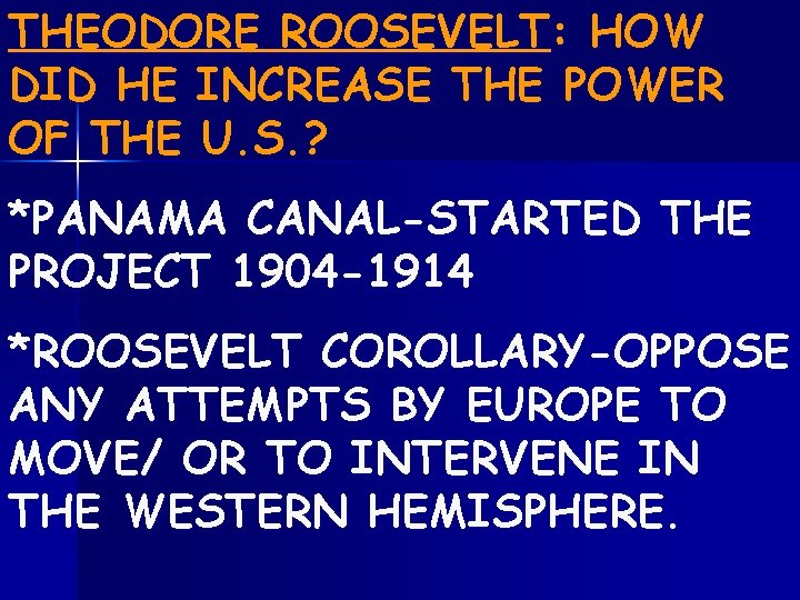 THEODORE ROOSEVELT: HOW DID HE INCREASE THE POWER OF THE U. S. ? *PANAMA