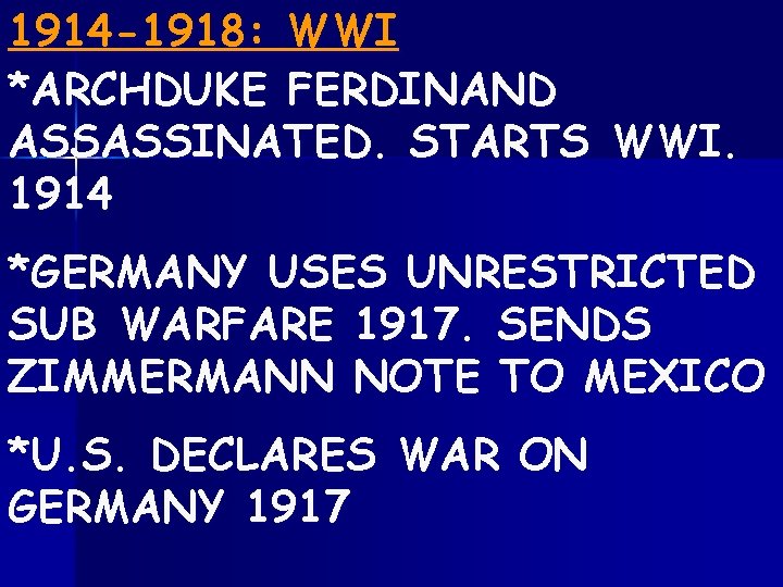 1914 -1918: WWI *ARCHDUKE FERDINAND ASSASSINATED. STARTS WWI. 1914 *GERMANY USES UNRESTRICTED SUB WARFARE