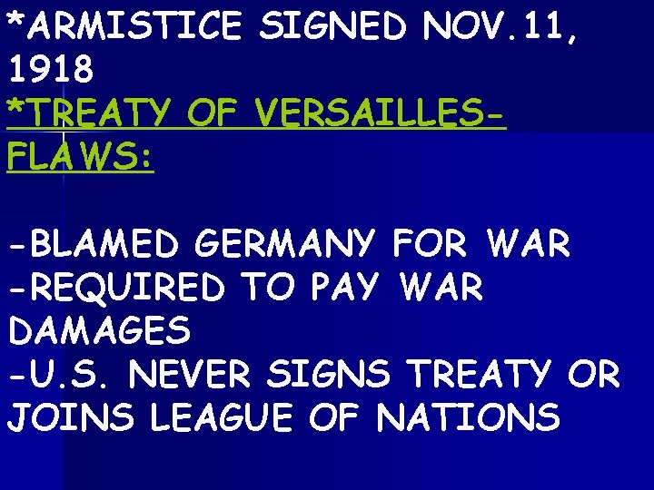 *ARMISTICE SIGNED NOV. 11, 1918 *TREATY OF VERSAILLESFLAWS: -BLAMED GERMANY FOR WAR -REQUIRED TO