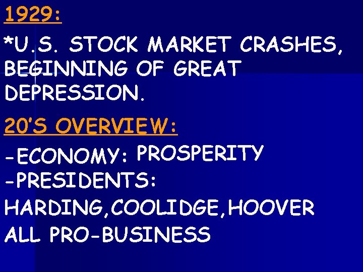 1929: *U. S. STOCK MARKET CRASHES, BEGINNING OF GREAT DEPRESSION. 20’S OVERVIEW: -ECONOMY: PROSPERITY