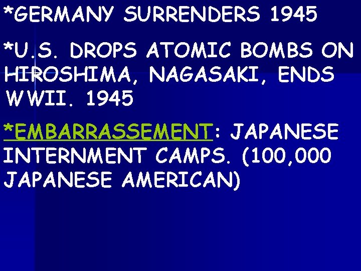 *GERMANY SURRENDERS 1945 *U. S. DROPS ATOMIC BOMBS ON HIROSHIMA, NAGASAKI, ENDS WWII. 1945