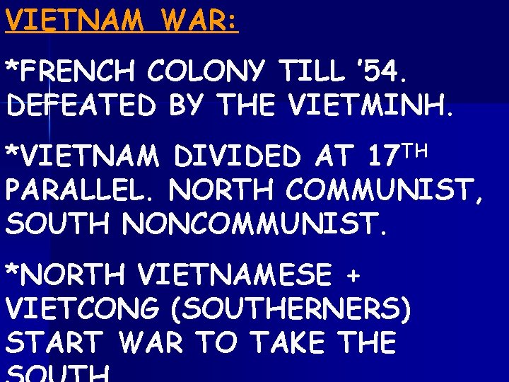 VIETNAM WAR: *FRENCH COLONY TILL ’ 54. DEFEATED BY THE VIETMINH. *VIETNAM DIVIDED AT