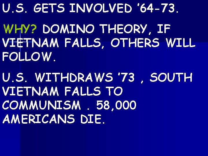 U. S. GETS INVOLVED ’ 64 -73. WHY? DOMINO THEORY, IF VIETNAM FALLS, OTHERS