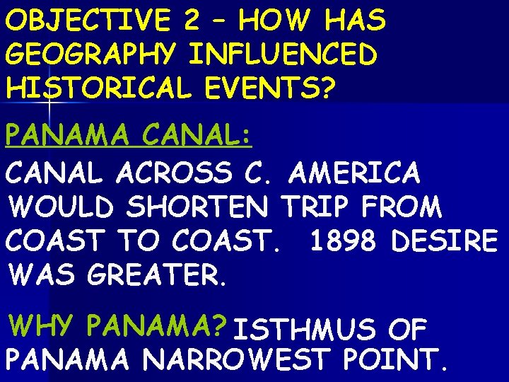 OBJECTIVE 2 – HOW HAS GEOGRAPHY INFLUENCED HISTORICAL EVENTS? PANAMA CANAL: CANAL ACROSS C.