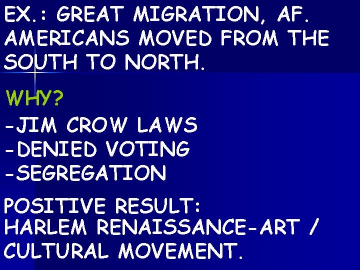 EX. : GREAT MIGRATION, AF. AMERICANS MOVED FROM THE SOUTH TO NORTH. WHY? -JIM