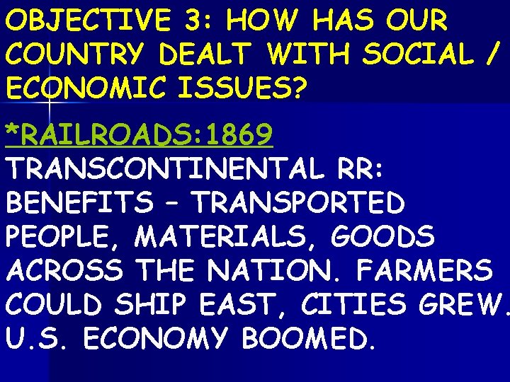 OBJECTIVE 3: HOW HAS OUR COUNTRY DEALT WITH SOCIAL / ECONOMIC ISSUES? *RAILROADS: 1869