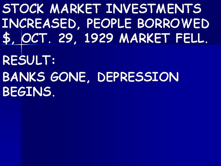 STOCK MARKET INVESTMENTS INCREASED, PEOPLE BORROWED $, OCT. 29, 1929 MARKET FELL. RESULT: BANKS