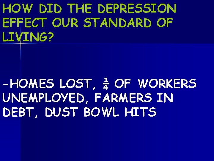 HOW DID THE DEPRESSION EFFECT OUR STANDARD OF LIVING? -HOMES LOST, ¼ OF WORKERS