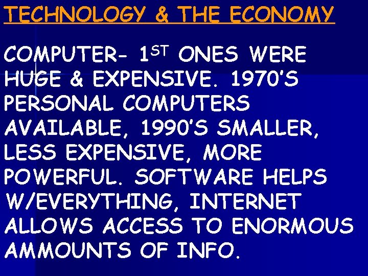 TECHNOLOGY & THE ECONOMY COMPUTER- 1 ST ONES WERE HUGE & EXPENSIVE. 1970’S PERSONAL