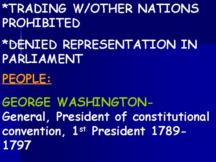 *TRADING W/OTHER NATIONS PROHIBITED *DENIED REPRESENTATION IN PARLIAMENT PEOPLE: GEORGE WASHINGTONGeneral, President of constitutional