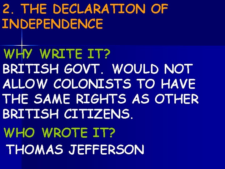 2. THE DECLARATION OF INDEPENDENCE WHY WRITE IT? BRITISH GOVT. WOULD NOT ALLOW COLONISTS