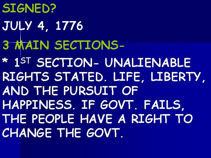 SIGNED? JULY 4, 1776 3 MAIN SECTIONS* 1 ST SECTION- UNALIENABLE RIGHTS STATED. LIFE,