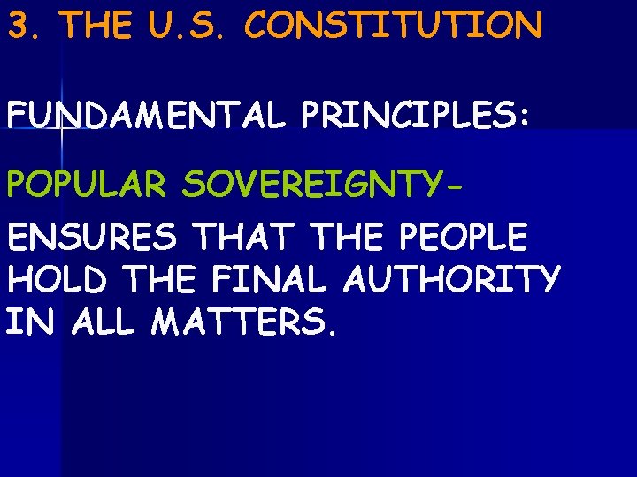 3. THE U. S. CONSTITUTION FUNDAMENTAL PRINCIPLES: POPULAR SOVEREIGNTYENSURES THAT THE PEOPLE HOLD THE