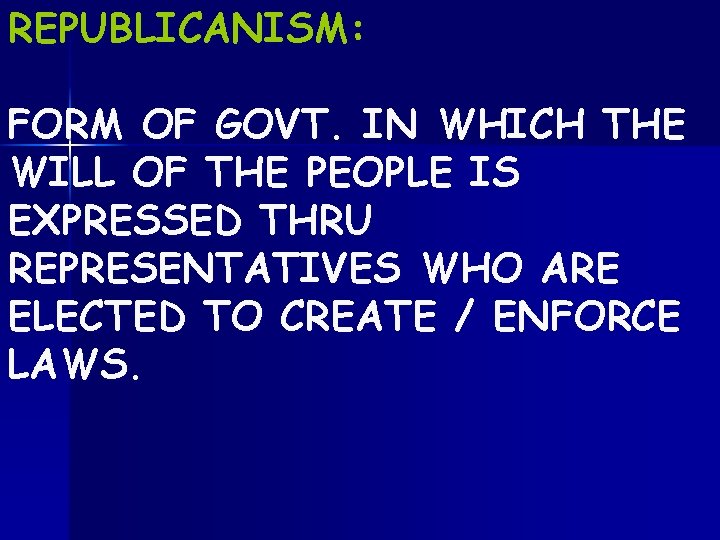 REPUBLICANISM: FORM OF GOVT. IN WHICH THE WILL OF THE PEOPLE IS EXPRESSED THRU