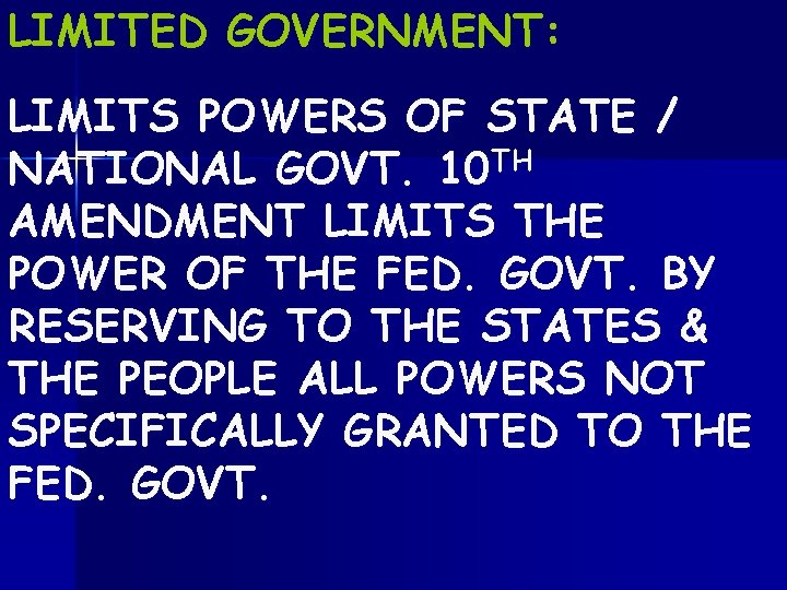 LIMITED GOVERNMENT: LIMITS POWERS OF STATE / NATIONAL GOVT. 10 TH AMENDMENT LIMITS THE