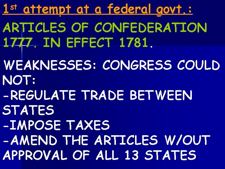 1 st attempt at a federal govt. : ARTICLES OF CONFEDERATION 1777. IN EFFECT