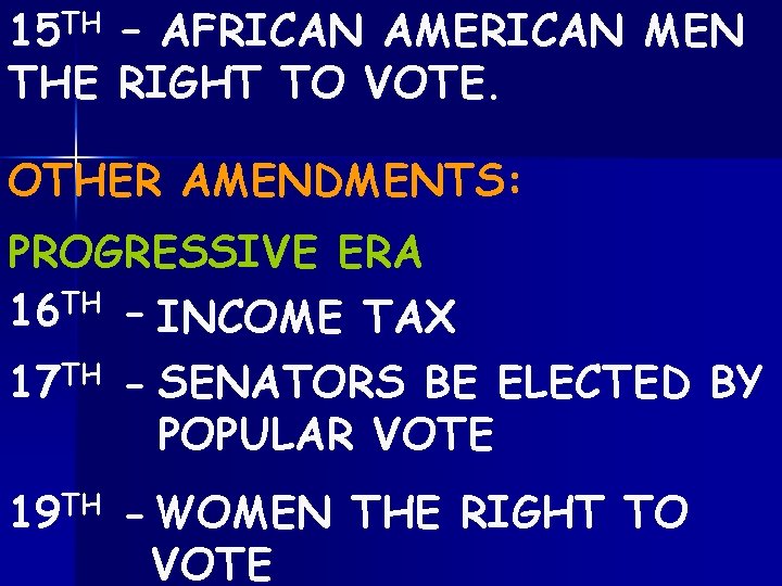 15 TH – AFRICAN AMERICAN MEN THE RIGHT TO VOTE. OTHER AMENDMENTS: PROGRESSIVE ERA